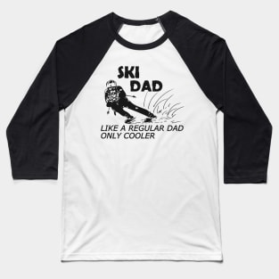 Ski Dad Like a regular dad only cooler Baseball T-Shirt